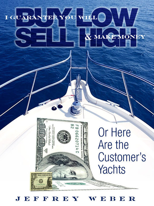 Title details for I Guarantee You Will Buy Low and Sell High and Make Money by Jeffrey Weber - Available